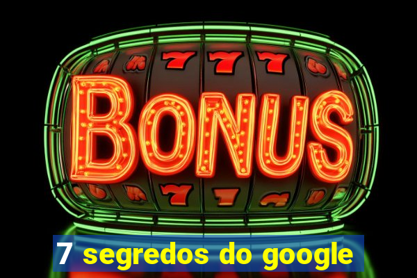 7 segredos do google